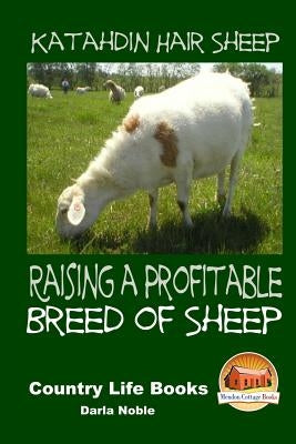 Katahdin Hair Sheep - Raising a Profitable Breed of Sheep by Davidson, John