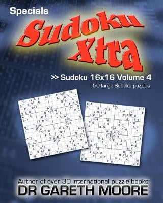 Sudoku 16x16 Volume 4: Sudoku Xtra Specials Paperback Createspace Independent Publishing Platform