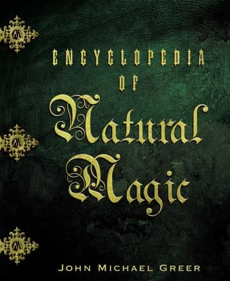 Encyclopedia of Natural Magic by Greer, John Michael
