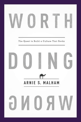 Worth Doing Wrong: The Quest to Build a Culture That Rocks by Malham, Arnie