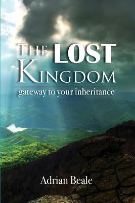 The Lost Kingdom: Gateway to Your Inheritance Paperback Dwelling Place Press