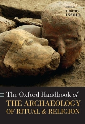 The Oxford Handbook of the Archaeology of Ritual and Religion by Insoll, Timothy