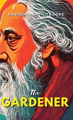 The Gardener by Tagore, Rabindranath