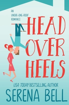 Head Over Heels: A Steamy Single Dad Romantic Comedy Paperback Serena Bell Books