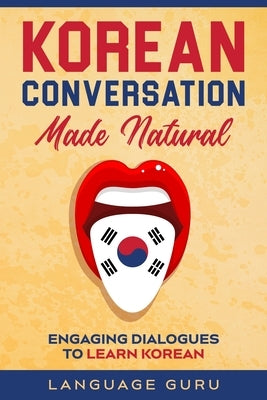 Korean Conversation Made Natural: Engaging Dialogues to Learn Korean by Guru, Language