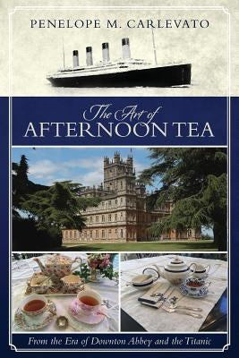 The Art of Afternoon Tea: From the Era of Downton Abbey and the Titanic Paperback E. W. Barrett Press