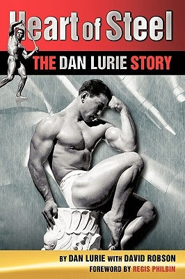 Heart of Steel: The Dan Lurie Story by Dan Lurie