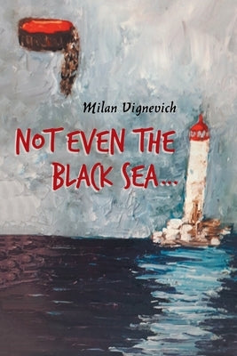 Not Even the Black Sea... Paperback Xlibris Au