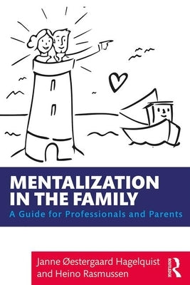 Mentalization in the Family: A Guide for Professionals and Parents by Oestergaard Hagelquist, Janne