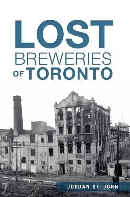 Lost Breweries of Toronto Paperback History Press