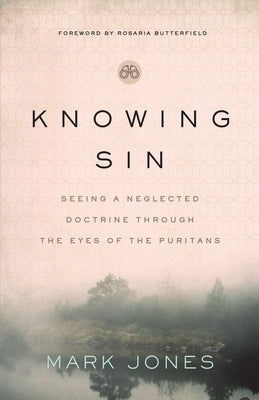Knowing Sin: Seeing a Neglected Doctrine Through the Eyes of the Puritans Paperback Moody Publishers