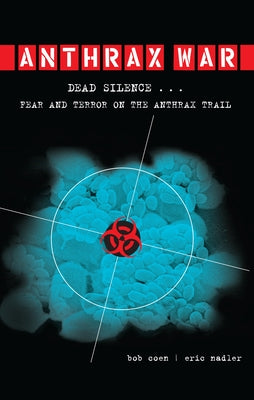 Anthrax War: Dead Silence... Fear and Terror on the Anthrax Trail Paperback Counterpoint LLC