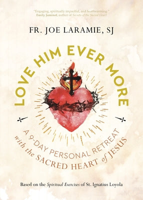 Love Him Ever More: A 9-Day Personal Retreat with the Sacred Heart of Jesus Paperback Ave Maria Press