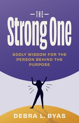 The Strong One: Godly Wisdom For the Person Behind the Purpose Paperback Trilogy Christian Publishing
