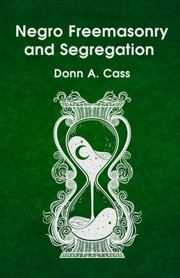 Negro Freemasonry and Segregation by Donn a Cass