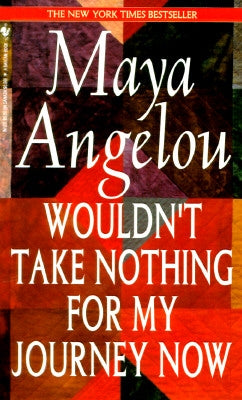 Wouldn't Take Nothing for My Journey Now by Angelou, Maya
