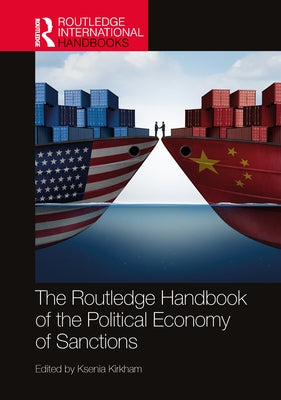 The Routledge Handbook of the Political Economy of Sanctions by Kirkham, Ksenia