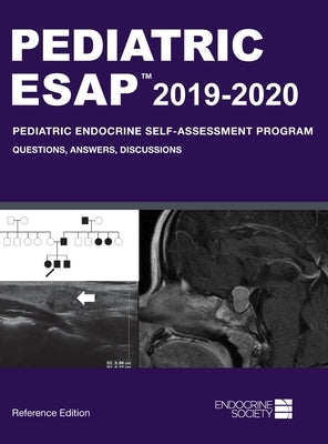 Pediatric ESAP 2019-2020 Pediatric Endocrine Self-Assessment Program Questions, Answers, Discussions by Palma Sisto, Paola a.