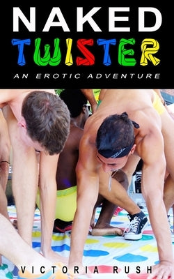 Naked Twister: An Erotic Adventure by Rush, Victoria