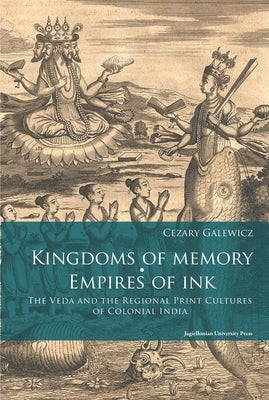 Kingdoms of Memory, Empires of Ink: The Veda and the Regional Print Cultures of Colonial India Paperback Jagiellonian University Press