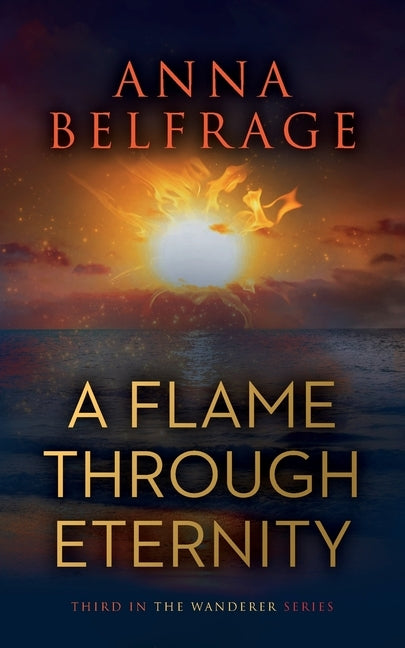 A Flame Through Eternity by Belfrage, Anna