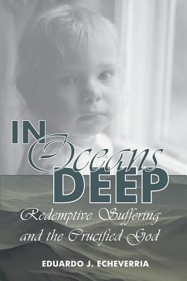 In Oceans Deep: Redemptive Suffering and the Crucified God Paperback Lectio Publishing LLC