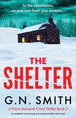 The Shelter: A completely heart-racing and unputdownable crime novel by Smith, G. N.