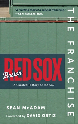 The Franchise: Boston Red Sox: A Curated History of the Red Sox by McAdam, Sean