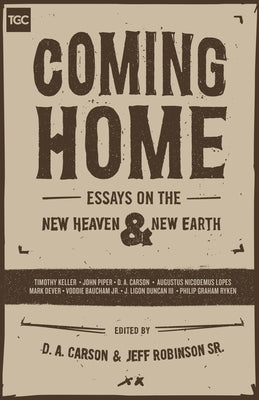 Coming Home: Essays on the New Heaven and New Earth by Carson, D. A.