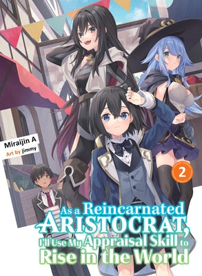 As a Reincarnated Aristocrat, I'll Use My Appraisal Skill to Rise in the World 2 (Light Novel) by Miraijin a.