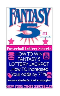 HOW TO WIN FANTASY 5 LOTTERY JACKPOT ..How TO Increased Your odds by 71%: Proven Methods and Strategies To Win The Fantasy 5 Lottery Jackpot. Paperback Createspace Independent Publishing Platform