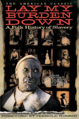 Lay My Burden Down: A Folk History of Slavery by Botkin, B. A.