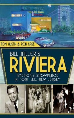 Bill Miller's Riviera: America's Showplace in Fort Lee, New Jersey by Austin, Tom