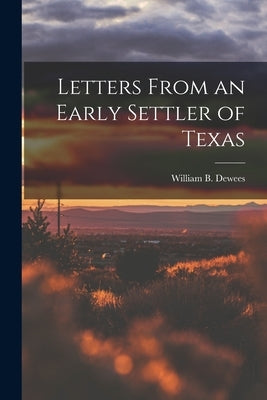 Letters From an Early Settler of Texas Paperback Legare Street Press