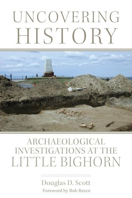 Uncovering History: Archaeological Investigations at the Little Bighorn Paperback University of Oklahoma Press