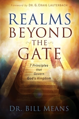 Realms beyond the Gate: Seven Principles that Govern God's Kingdom Paperback Lifeword Publishing