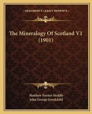 The Mineralogy Of Scotland V1 (1901) Paperback Kessinger Publishing