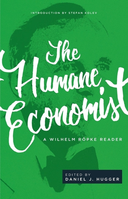 The Humane Economist: A Wilhelm Röpke Reader Paperback Acton Institute