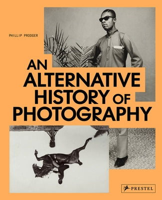 An Alternative History of Photography by Prodger, Phillip