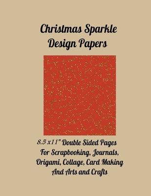 Christmas Sparkle Design Papers: 8.5 x 11" Double Sided Pages for Scrapbooking, Journals, Origami, Collage, Card Making and Arts and Crafts by Media, Paper Moon