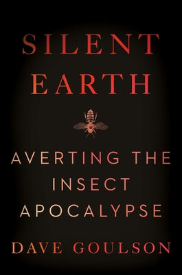 Silent Earth: Averting the Insect Apocalypse Paperback Harper Perennial