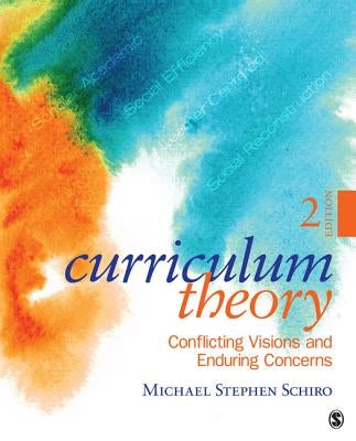 Curriculum Theory: Conflicting Visions and Enduring Concerns Paperback Sage Publications, Inc