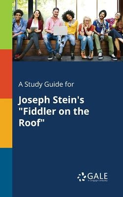 A Study Guide for Joseph Stein's "Fiddler on the Roof" by Gale, Cengage Learning