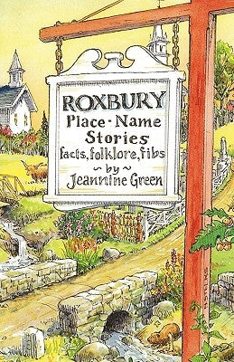 Roxbury Place-Name Stories: Facts, Folklore, Fibs by Green, Jeannine