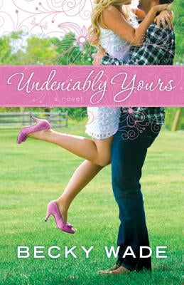 Undeniably Yours Bethany House Publishers