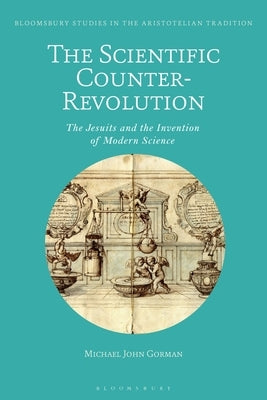 The Scientific Counter-Revolution: The Jesuits and the Invention of Modern Science Paperback Bloomsbury Publishing PLC
