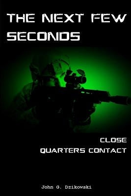 The Next Few Seconds: Close Quarter Contact Paperback Createspace Independent Publishing Platform