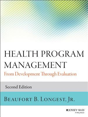 Health Program Management: From Development Through Evaluation by Longest, Beaufort B.