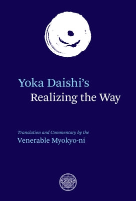 Yoka Daishi's Realizing the Way: Translation and Commentary by Daishi, Yoka