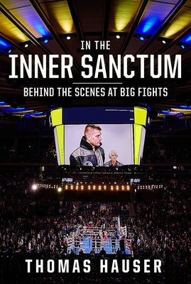 In the Inner Sanctum: Behind the Scenes at Big Fights by Hauser, Thomas